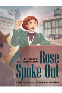 Rose Spoke Out The Story of Rose Schneiderman