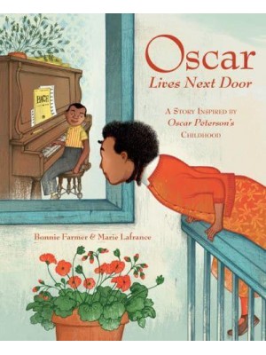 Oscar Lives Next Door A Story Inspired by Oscar Peterson's Childhood