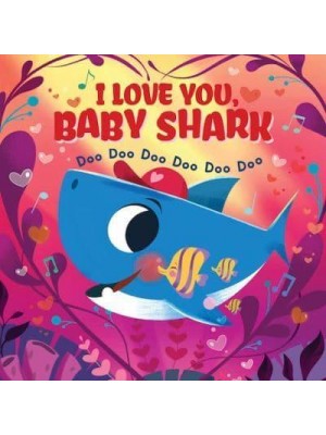 I Love You, Baby Shark Doo Doo Doo Doo Doo Doo
