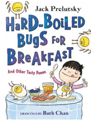 Hard-Boiled Bugs for Breakfast And Other Tasty Poems