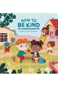 How to Be Kind in Kindergarten A Book for Your Backpack
