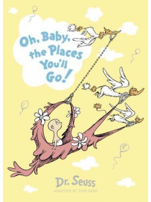 Oh, Baby, the Places You'll Go! - Dr. Seuss