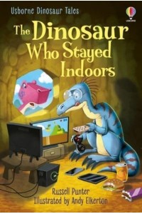 The Dinosaur Who Stayed Indoors - Usborne Dinosaur Tales