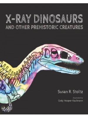 X-Ray Dinosaurs and Other Prehistoric Creatures