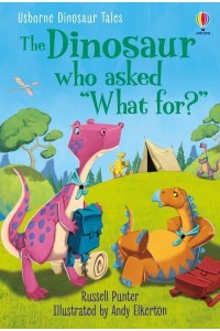 The Dinosaur Who Asked 'What For?' - Usborne Dinosaur Tales