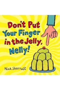 Don't Put Your Finger in the Jelly, Nelly!