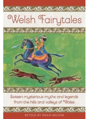 Welsh Fairytales Sixteen Mysterious Myths and Legends from the Hills and Valleys of Wales