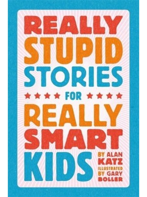 Really Stupid Stories for Really Smart Kids