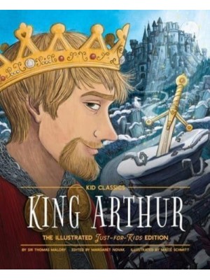 King Arthur - Kid Classics The Illustrated Just-For-Kids Editionvolume 8 - Kid Classics