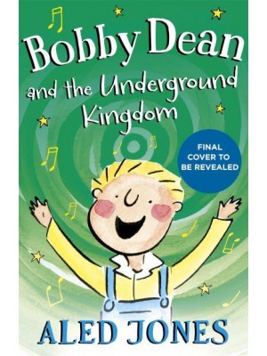 Bobby Dean and the Underground Kingdom