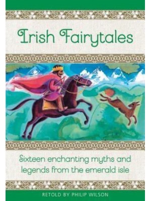 Irish Fairy Tales Sixteen Enchanting Myths and Legends from Ireland