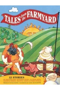 Tales from the Farmyard 12 Stories of Grunting Pigs, Quacking Ducks, Clucking Hens, Neighing Horses, Bleating Sheep & Other Animals