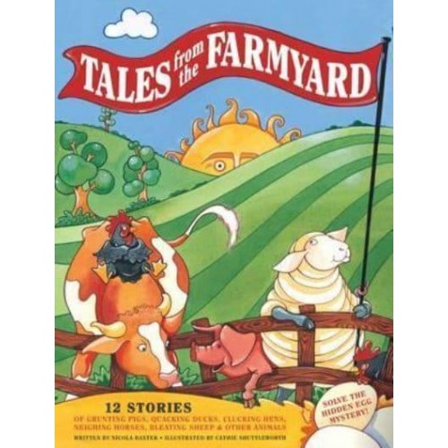 Tales from the Farmyard 12 Stories of Grunting Pigs, Quacking Ducks, Clucking Hens, Neighing Horses, Bleating Sheep & Other Animals