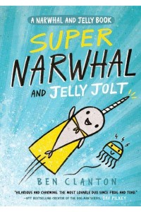 Super Narwhal and Jelly Jolt - A Narwhal and Jelly Book