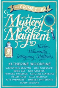 Mystery & Mayhem Twelve Deliciously Intriguing Mysteries