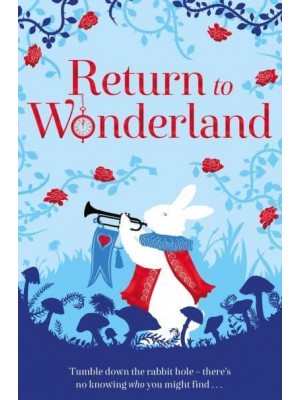 Return to Wonderland Stories Inspired by Lewis Carroll's Alice - The Macmillan Alice