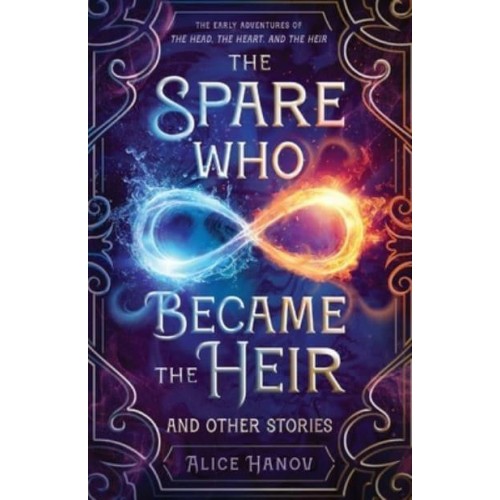 The Spare Who Became the Heir and Other Stories The Early Adventures of The Head, the Heart, and the Heir
