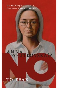 Anna Politkovskaya No to Fear - They Said No