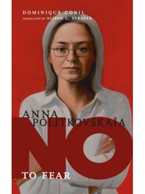 Anna Politkovskaya No to Fear - They Said No