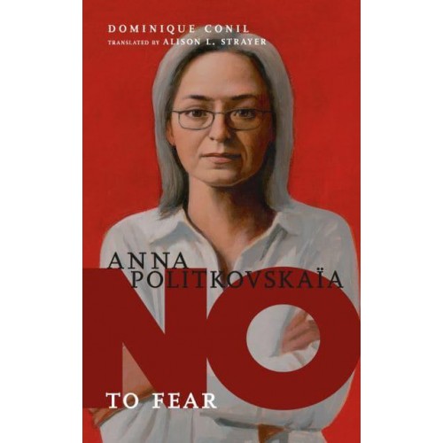 Anna Politkovskaya No to Fear - They Said No