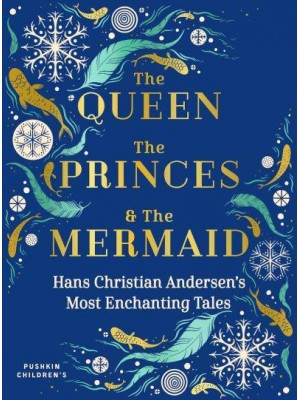 The Queen, the Princes & The Mermaid Hans Christian Andersen's Most Enchanting Tales