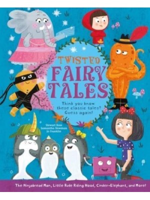 Twisted Fairy Tales Think You Know These Classic Tales? Guess Again!