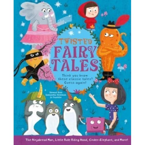 Twisted Fairy Tales Think You Know These Classic Tales? Guess Again!