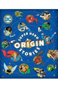 Super Hero Origin Stories - DC Super Heroes