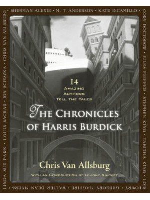 The Chronicles of Harris Burdick Fourteen Amazing Authors Tell the Tales
