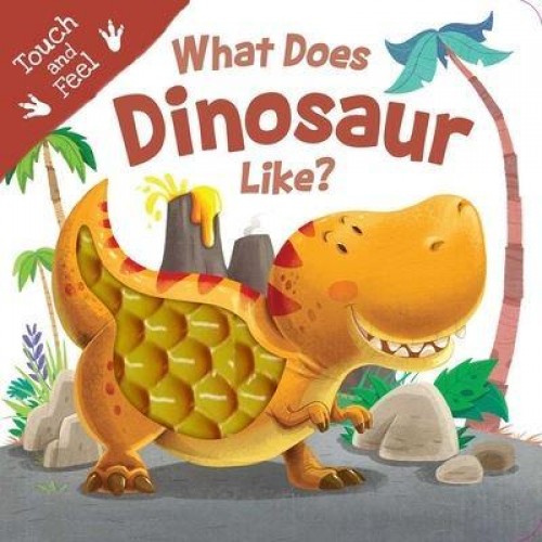 What Does Dinosaur Like? Touch & Feel Board Book - Touch and Feel