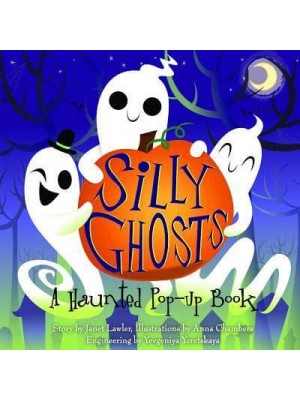 Silly Ghosts A Haunted Pop-Up Book