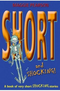 Short and Shocking! A Book of Very Short Stories With a Twist in the Tail - Short!
