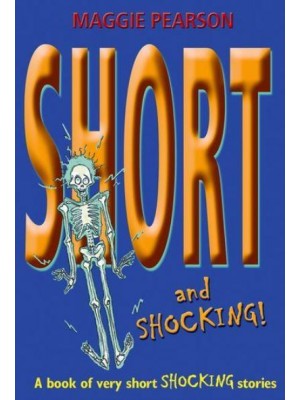 Short and Shocking! A Book of Very Short Stories With a Twist in the Tail - Short!