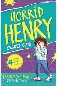 Horrid Henry and the Secret Club - Horrid Henry