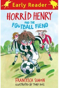 Horrid Henry and the Football Fiend - Early Reader
