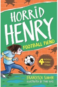 Horrid Henry and the Football Fiend - Horrid Henry