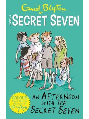 An Afternoon With the Secret Seven - The Secret Seven. Colour Short Stories