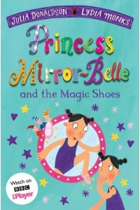 Princess Mirror-Belle and the Magic Shoes - The Princess Mirror-Belle Series