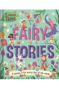 5-Minute Tales: Fairy Stories With 7 Stories, 1 for Every Day of the Week