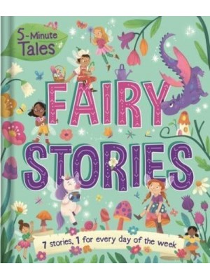 5-Minute Tales: Fairy Stories With 7 Stories, 1 for Every Day of the Week