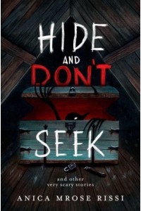 Hide and Don't Seek And Other Very Scary Stories
