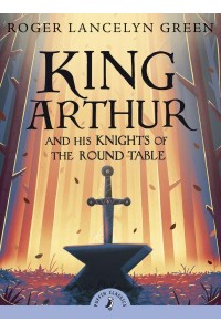 King Arthur and His Knights of the Round Table - Puffin Classics
