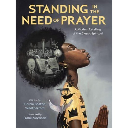 Standing in the Need of Prayer A Modern Retelling of the Classic Spiritual