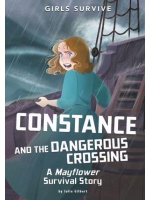 Constance and the Dangerous Crossing A Mayflower Survival Story - Girls Survive