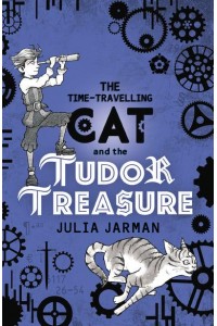 The Time-Travelling Cat and the Tudor Treasure - Time-Travelling Cat
