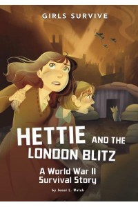 Hettie and the London Blitz A World War II Survival Story - Girls Survive