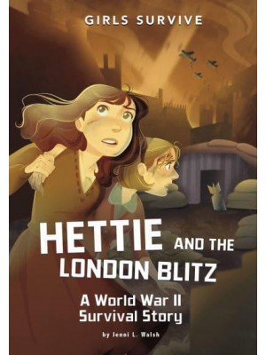 Hettie and the London Blitz A World War II Survival Story - Girls Survive