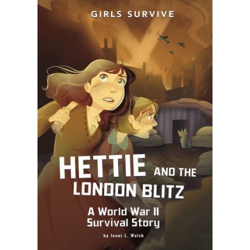 Hettie and the London Blitz A World War II Survival Story - Girls Survive