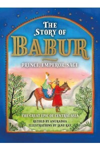 The Story of Babur Prince, Emperor, Sage - Scala Arts & Heritage Publishers