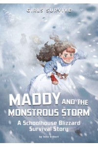 Maddy and the Monstrous Storm A Schoolhouse Blizzard Survival Story - Girls Survive